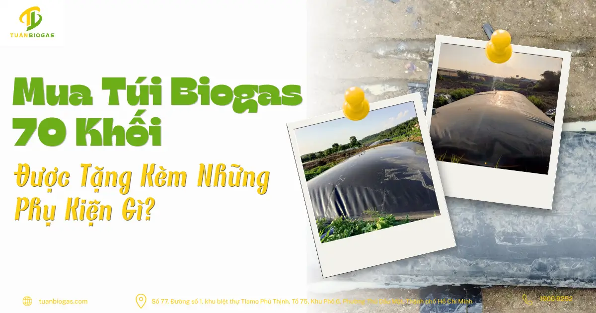 Mua Túi Biogas 70 Khối Được Tặng Kèm Những Phụ Kiện Gì?