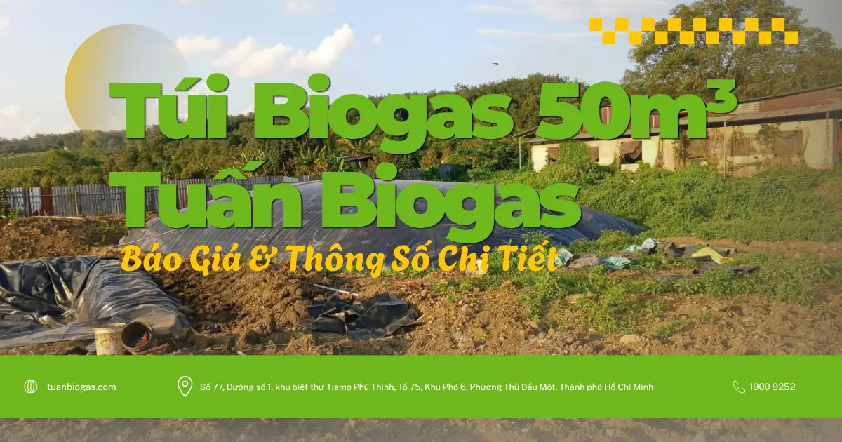Túi Biogas 50 Khối Tuấn Biogas: Thông Số Và Giá Bán Chi Tiết